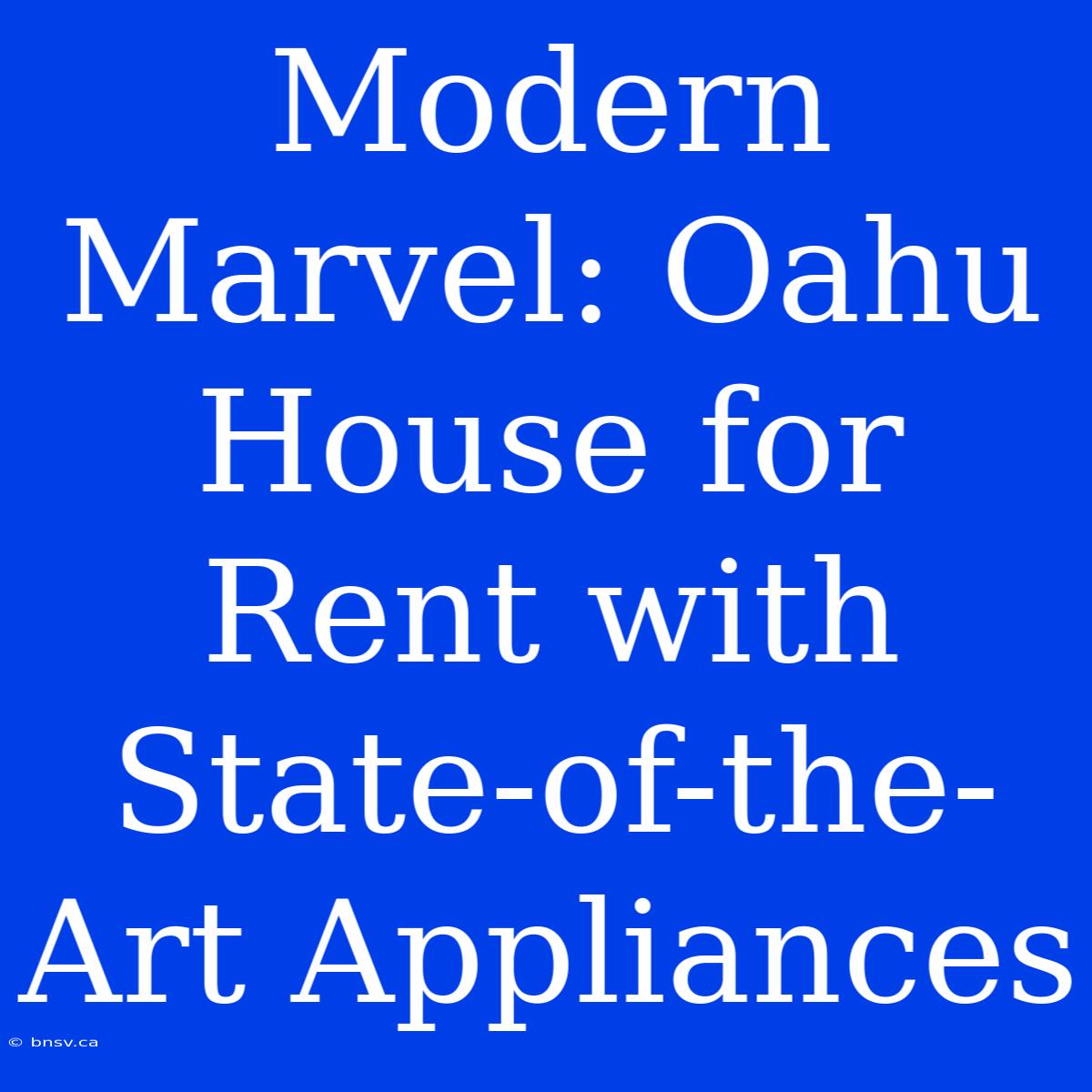 Modern Marvel: Oahu House For Rent With State-of-the-Art Appliances