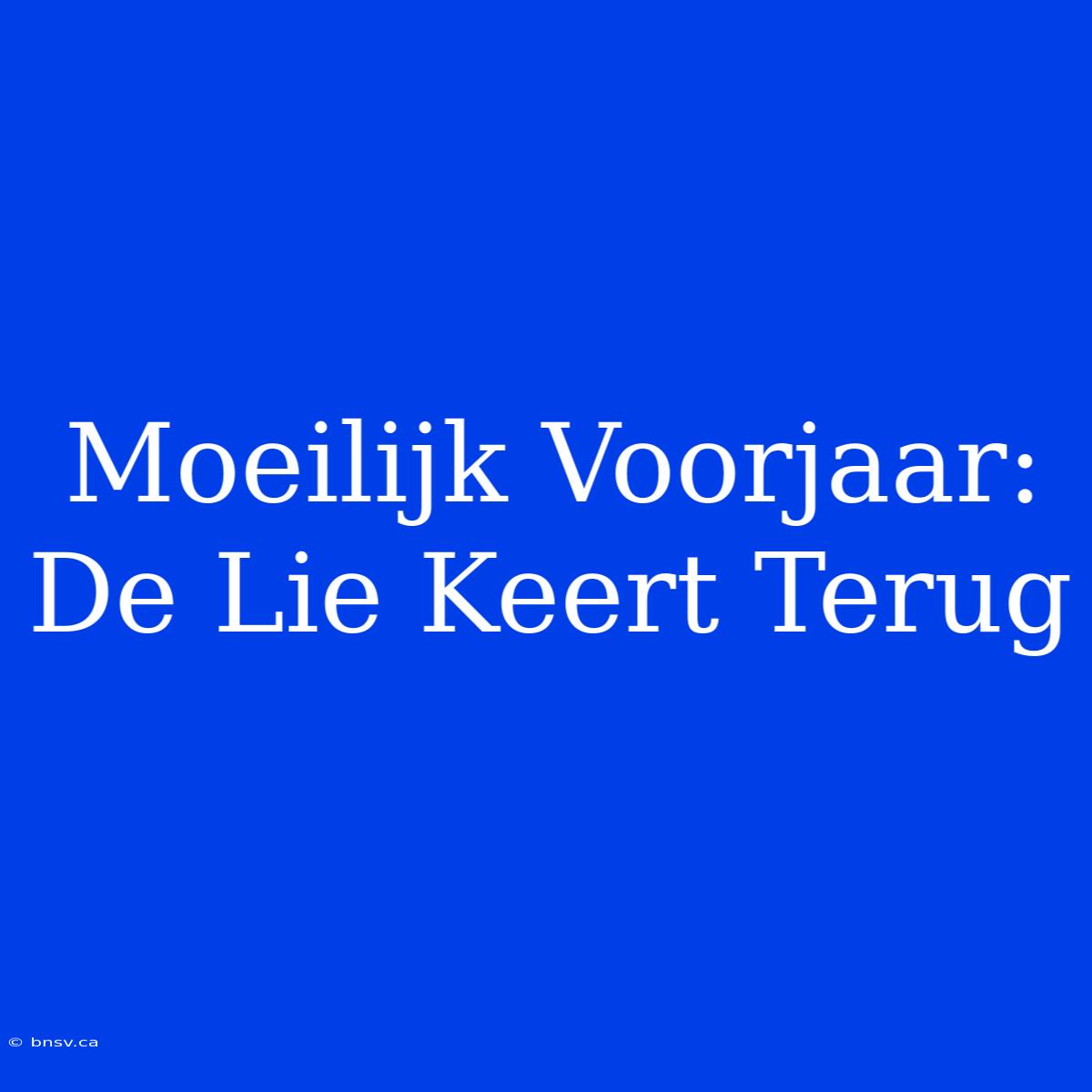 Moeilijk Voorjaar: De Lie Keert Terug