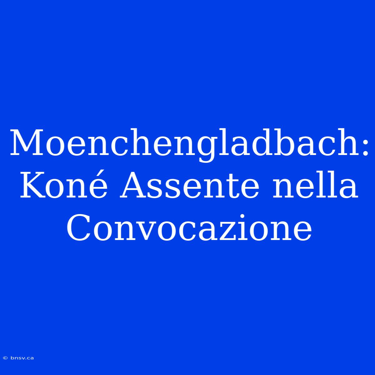 Moenchengladbach: Koné Assente Nella Convocazione