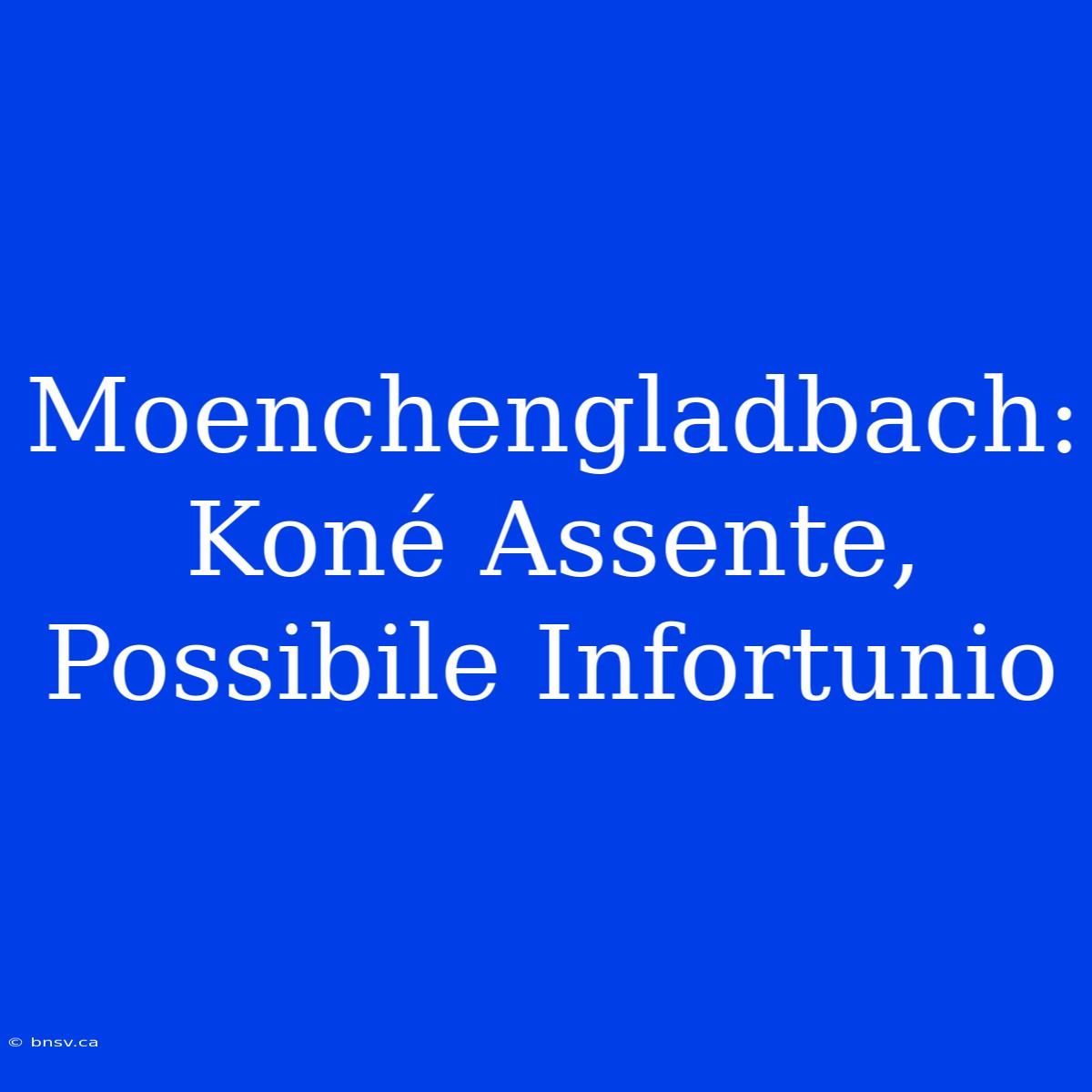 Moenchengladbach: Koné Assente, Possibile Infortunio