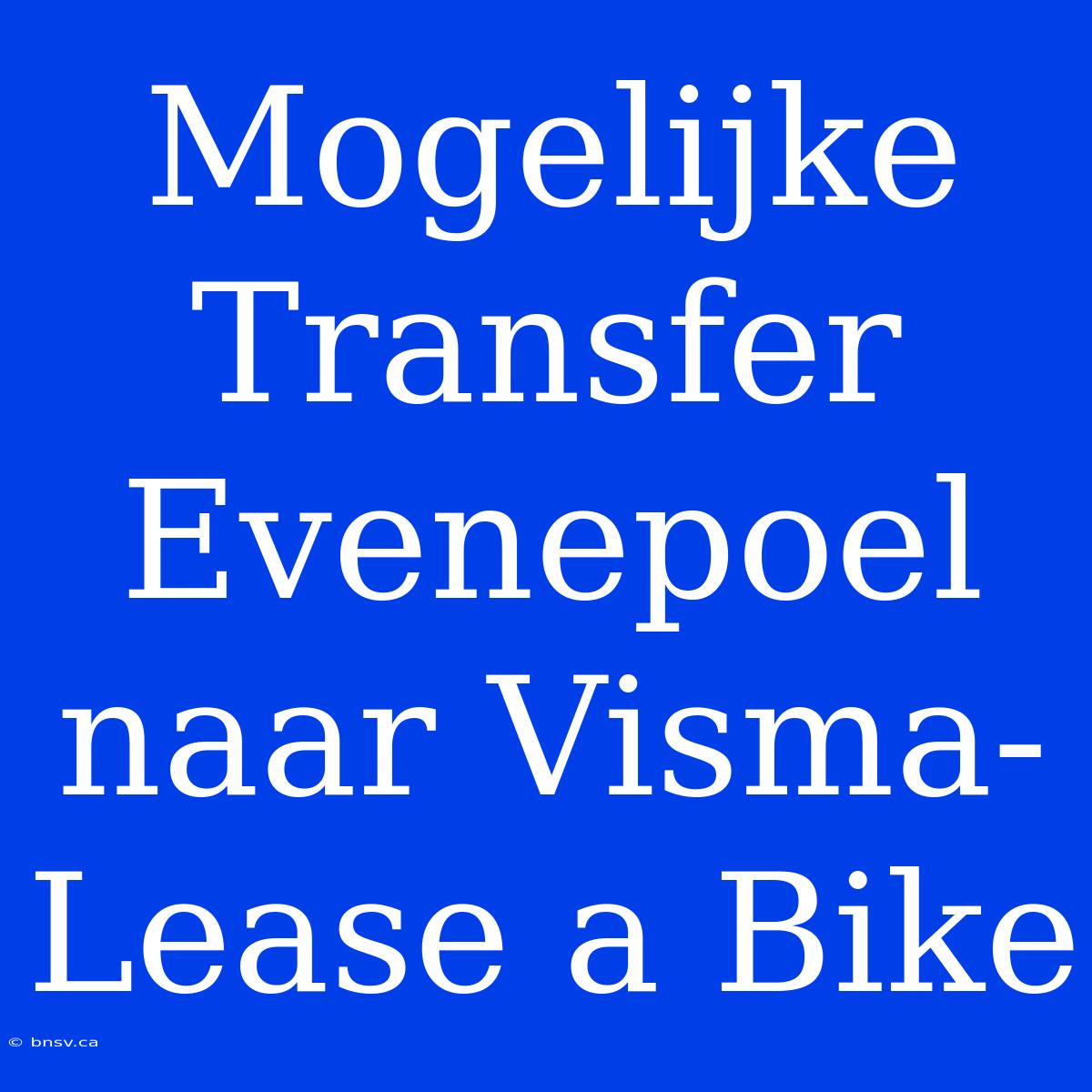 Mogelijke Transfer Evenepoel Naar Visma-Lease A Bike