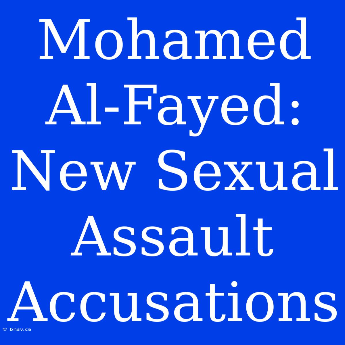 Mohamed Al-Fayed: New Sexual Assault Accusations