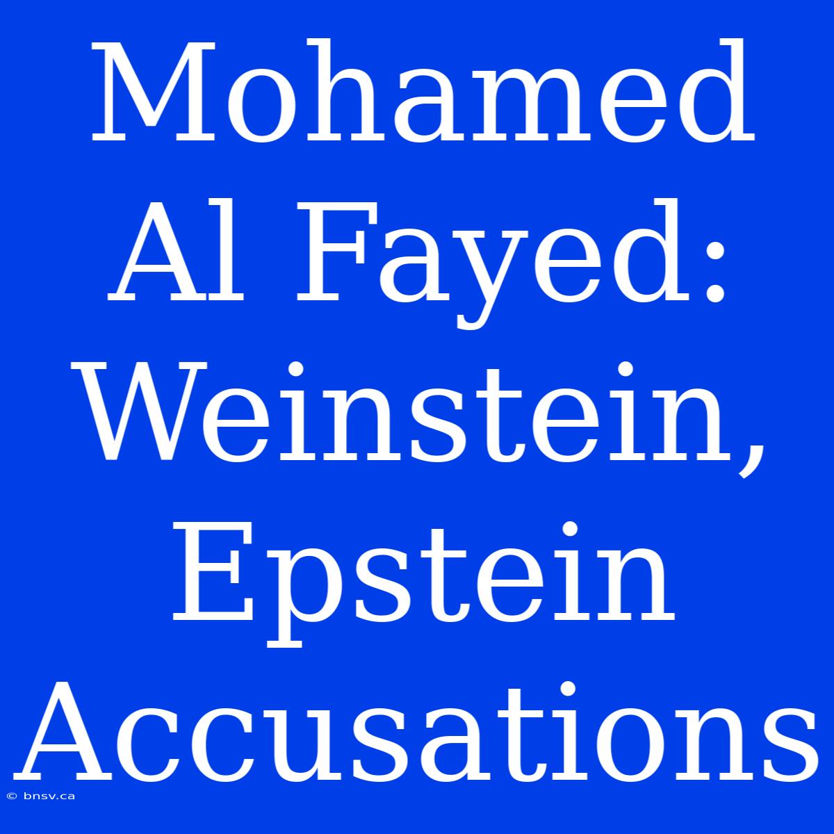 Mohamed Al Fayed: Weinstein, Epstein Accusations