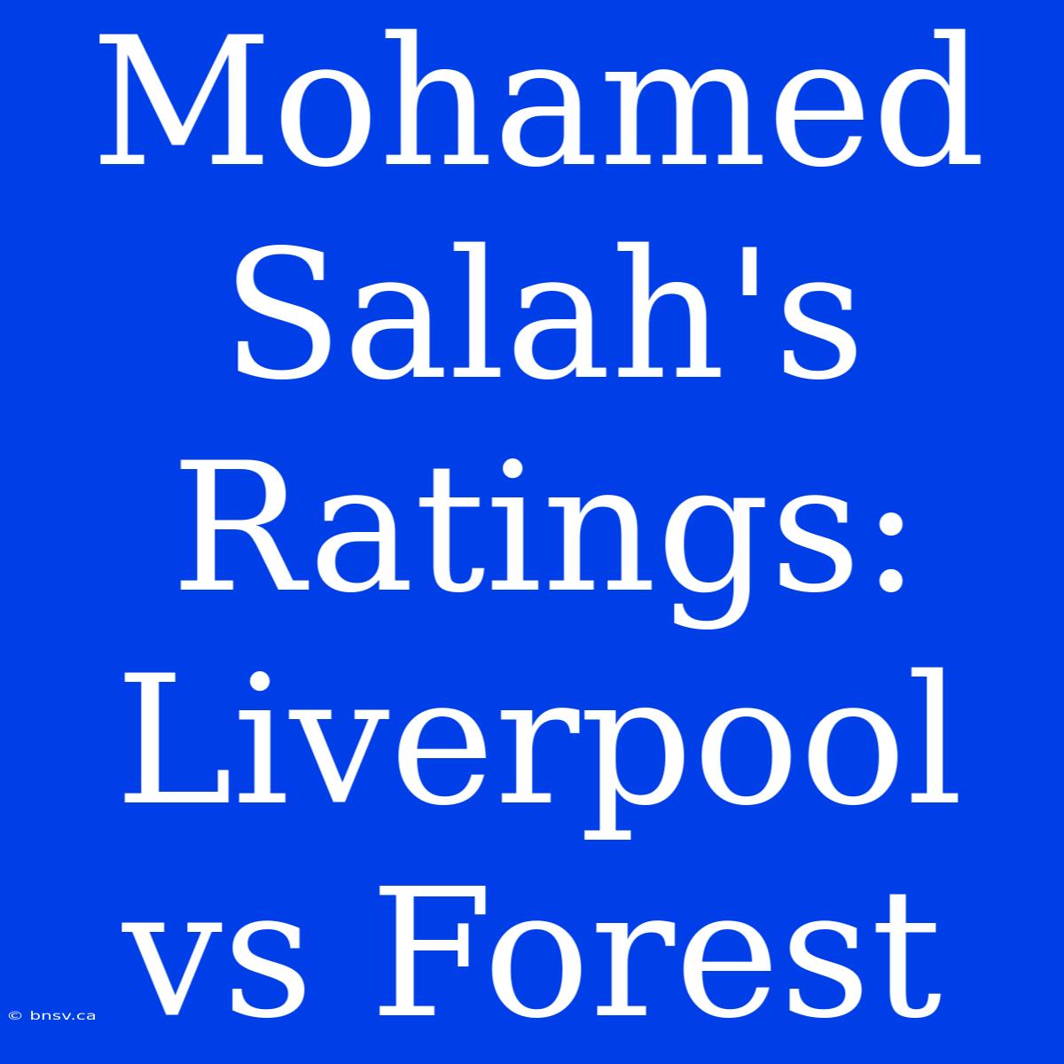 Mohamed Salah's Ratings: Liverpool Vs Forest