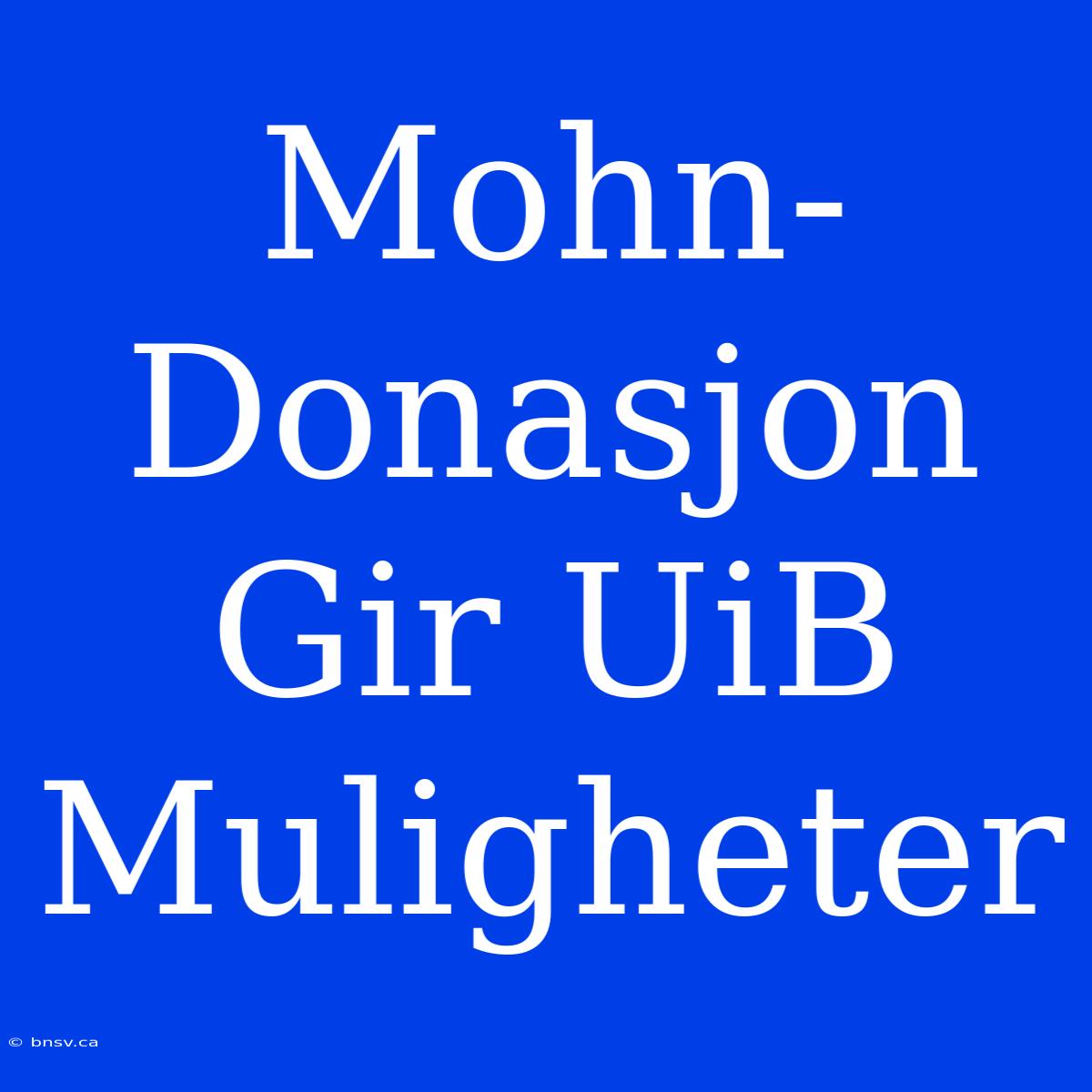 Mohn-Donasjon Gir UiB Muligheter