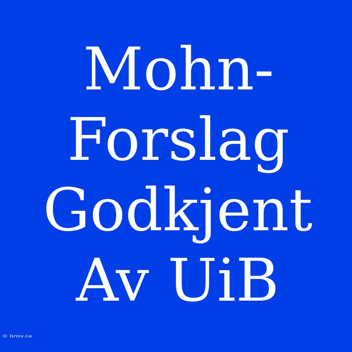 Mohn-Forslag Godkjent Av UiB