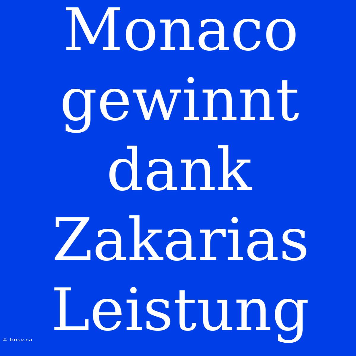 Monaco Gewinnt Dank Zakarias Leistung