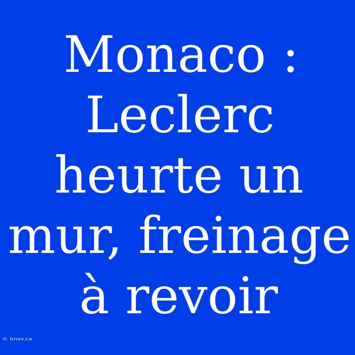 Monaco : Leclerc Heurte Un Mur, Freinage À Revoir