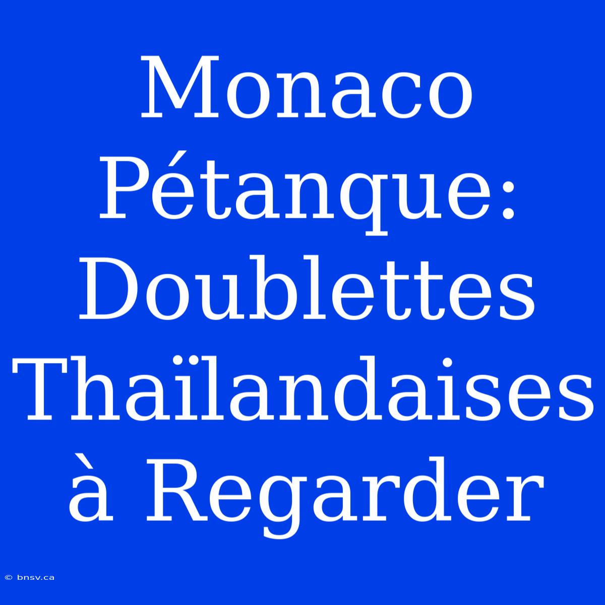 Monaco Pétanque: Doublettes Thaïlandaises À Regarder