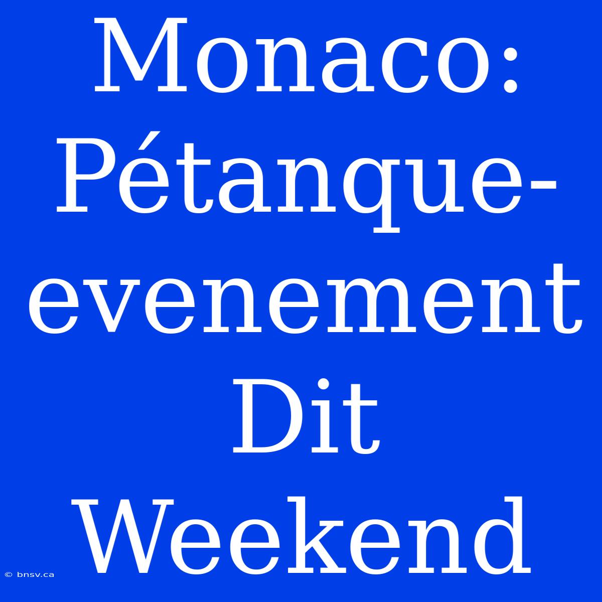 Monaco: Pétanque-evenement Dit Weekend