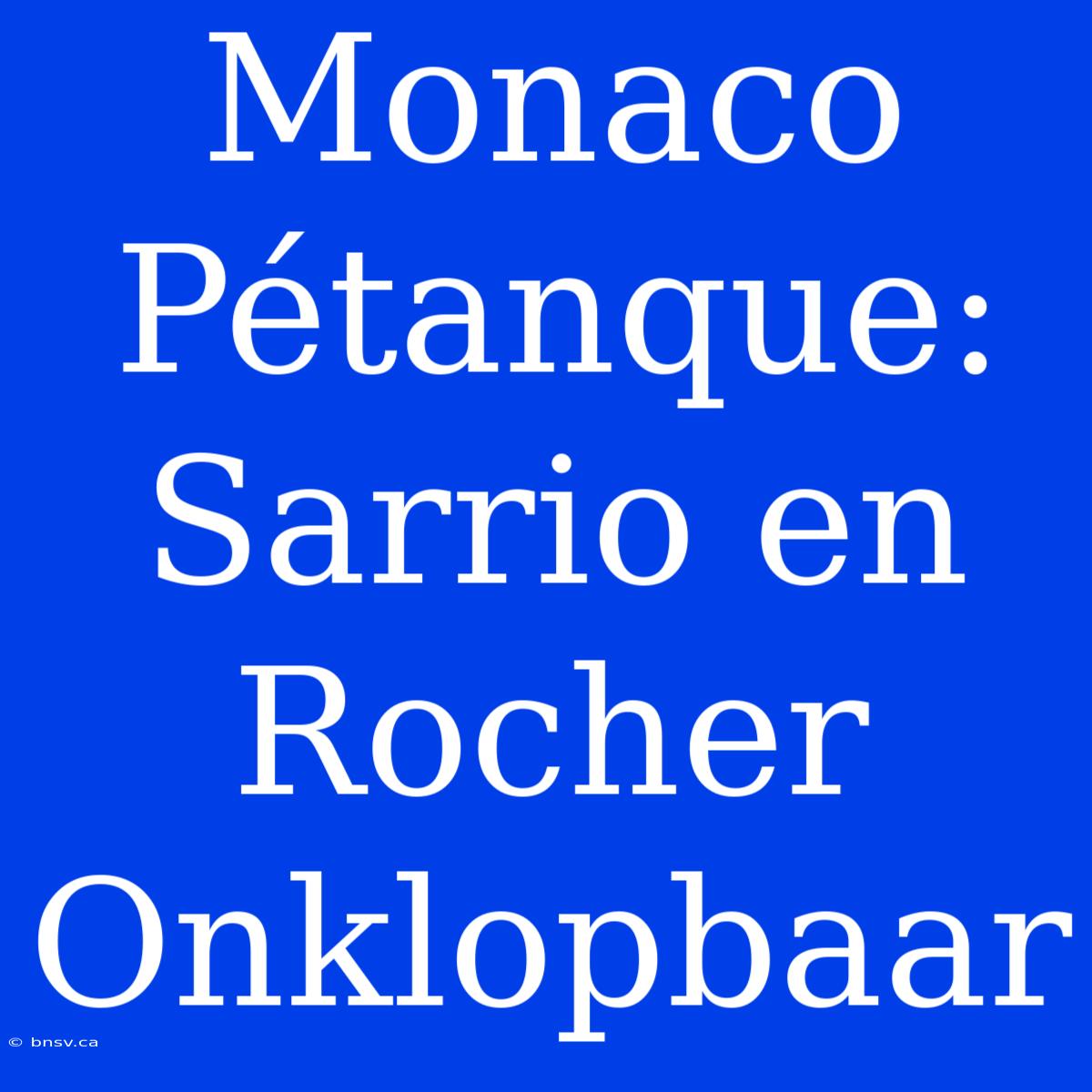 Monaco Pétanque: Sarrio En Rocher Onklopbaar