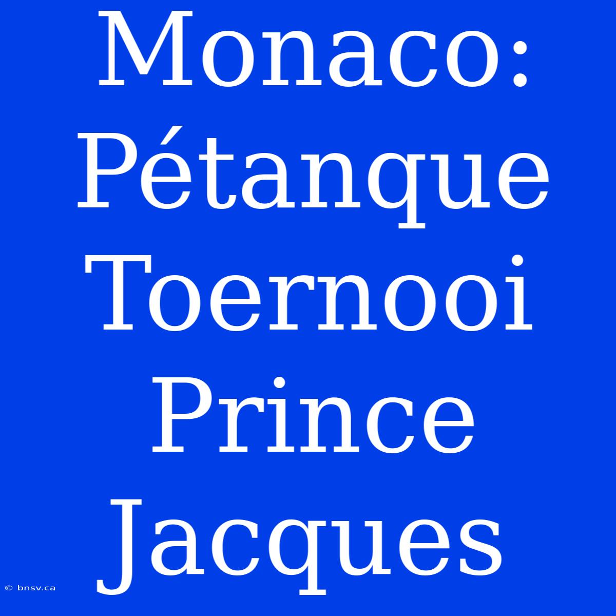 Monaco: Pétanque Toernooi Prince Jacques