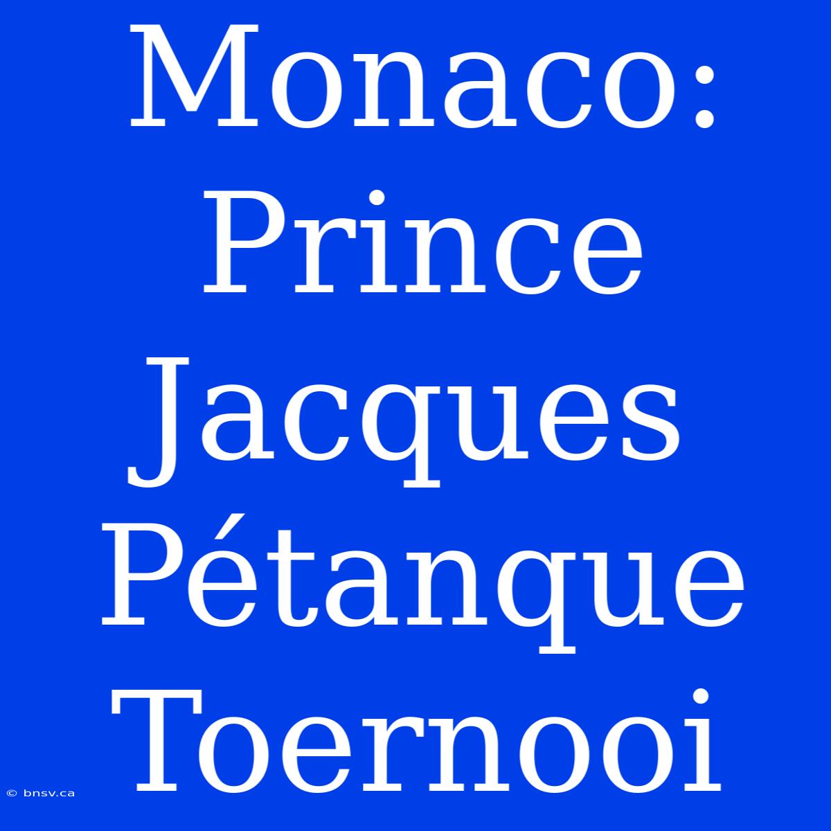 Monaco: Prince Jacques Pétanque Toernooi