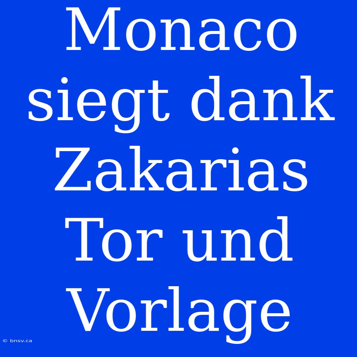 Monaco Siegt Dank Zakarias Tor Und Vorlage