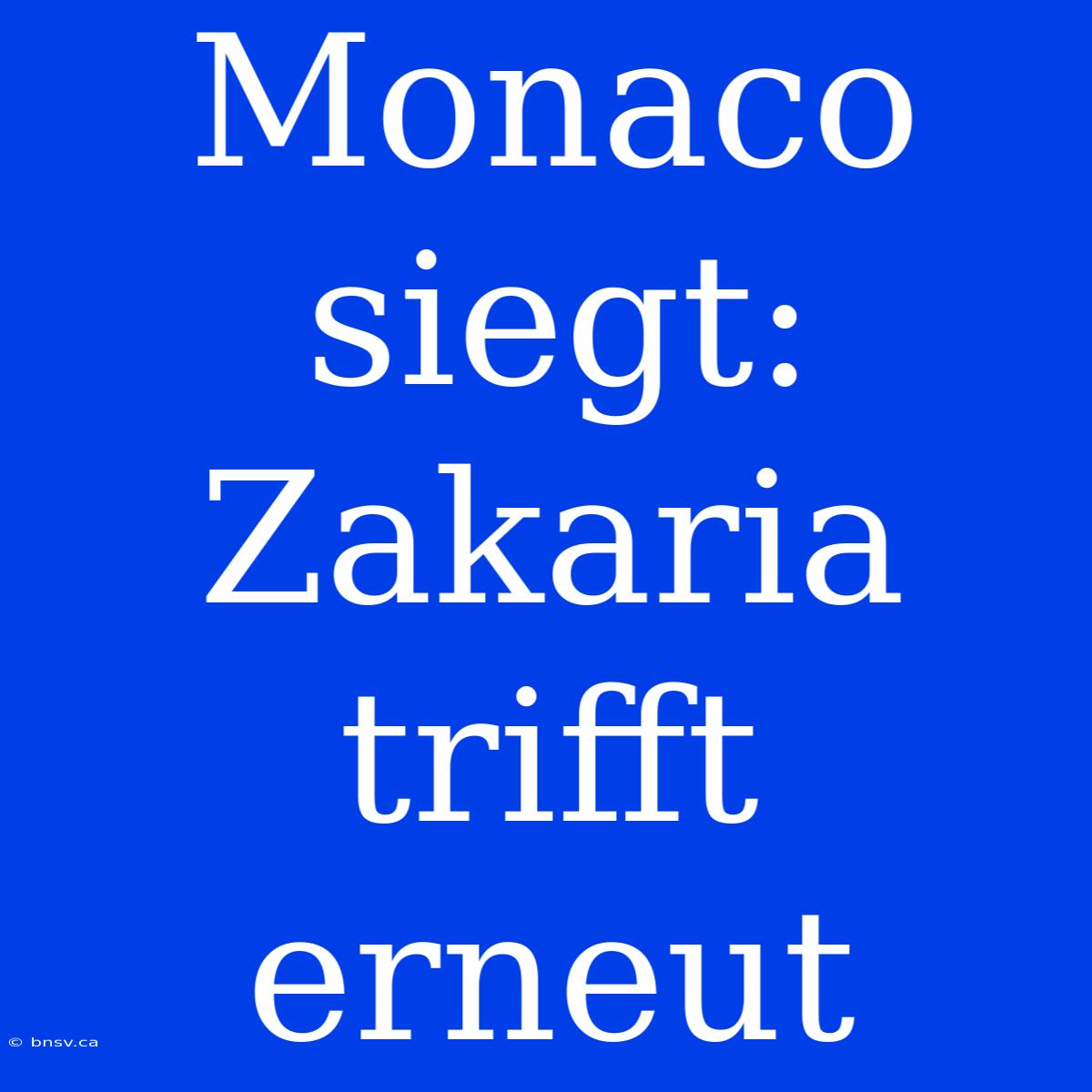 Monaco Siegt: Zakaria Trifft Erneut