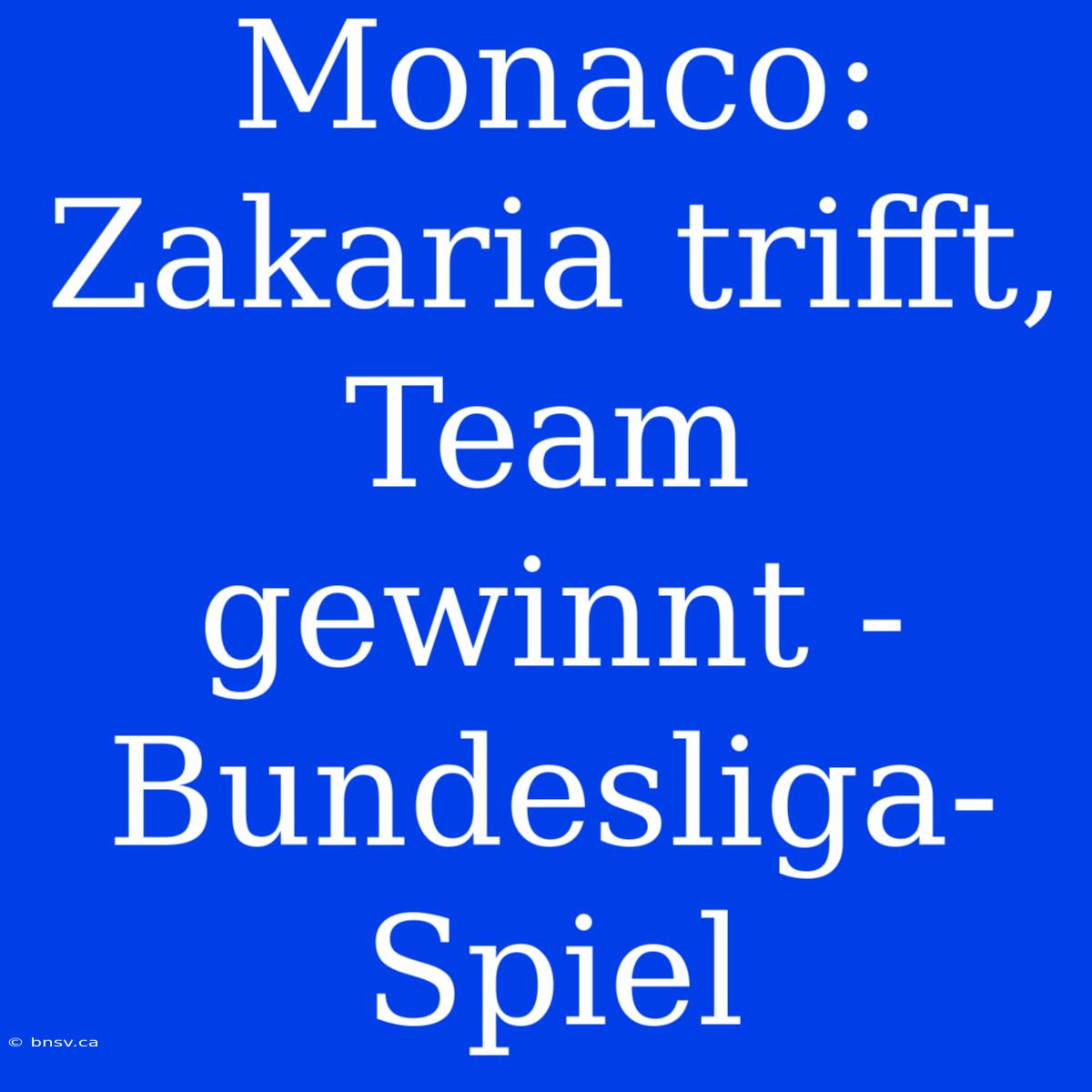 Monaco: Zakaria Trifft, Team Gewinnt - Bundesliga-Spiel