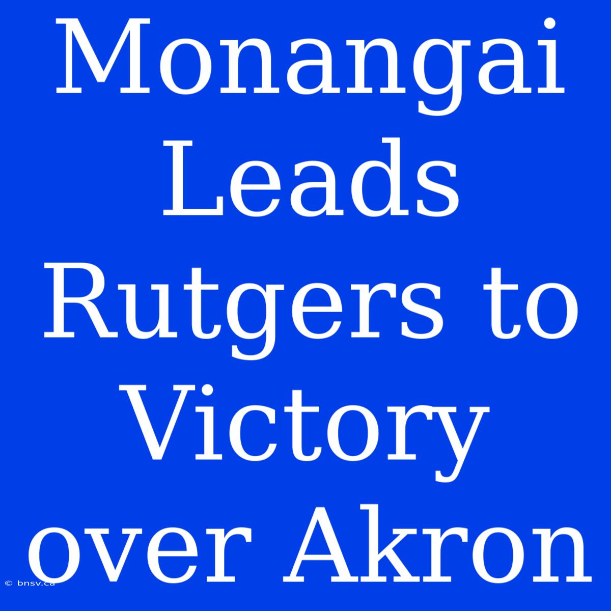 Monangai Leads Rutgers To Victory Over Akron