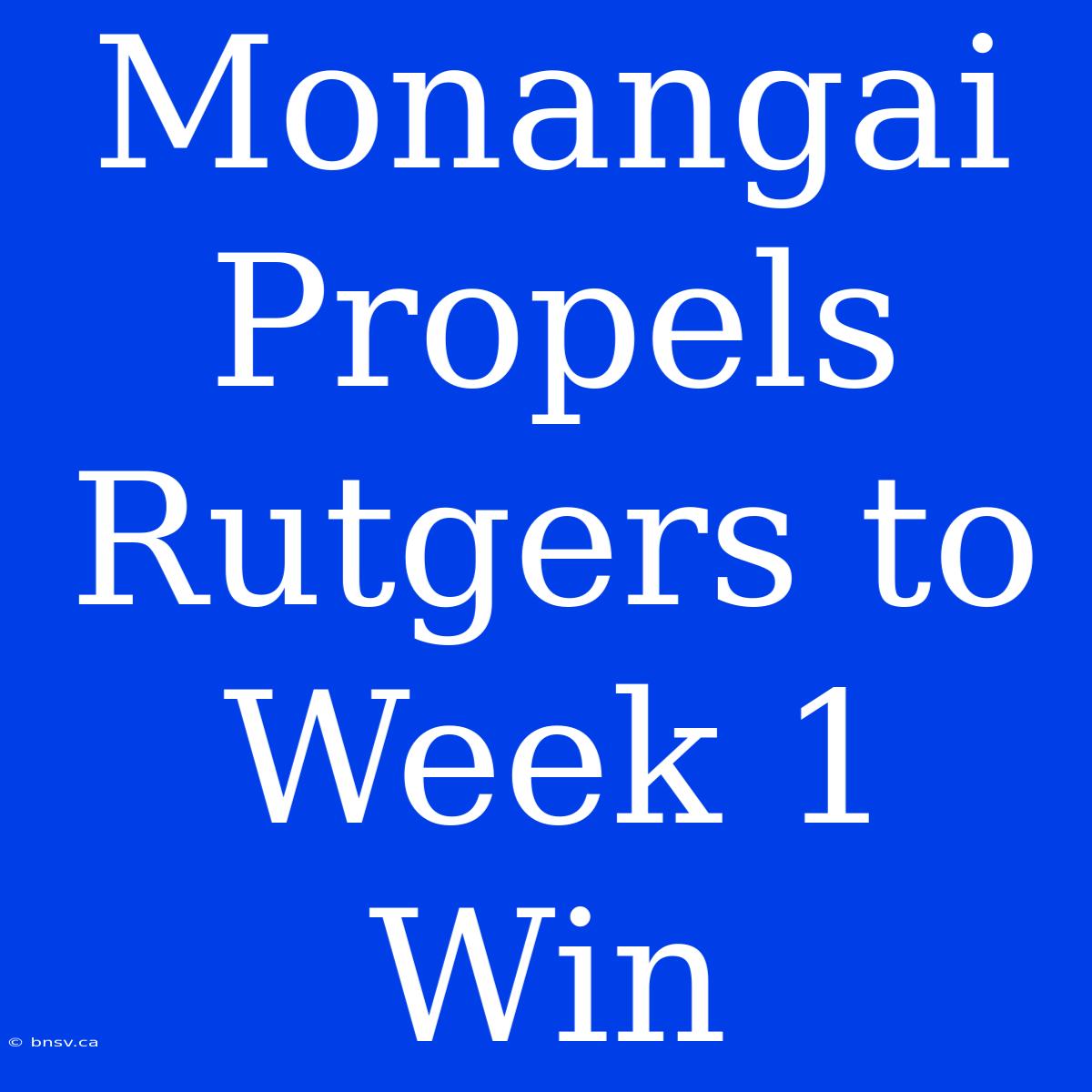 Monangai Propels Rutgers To Week 1 Win