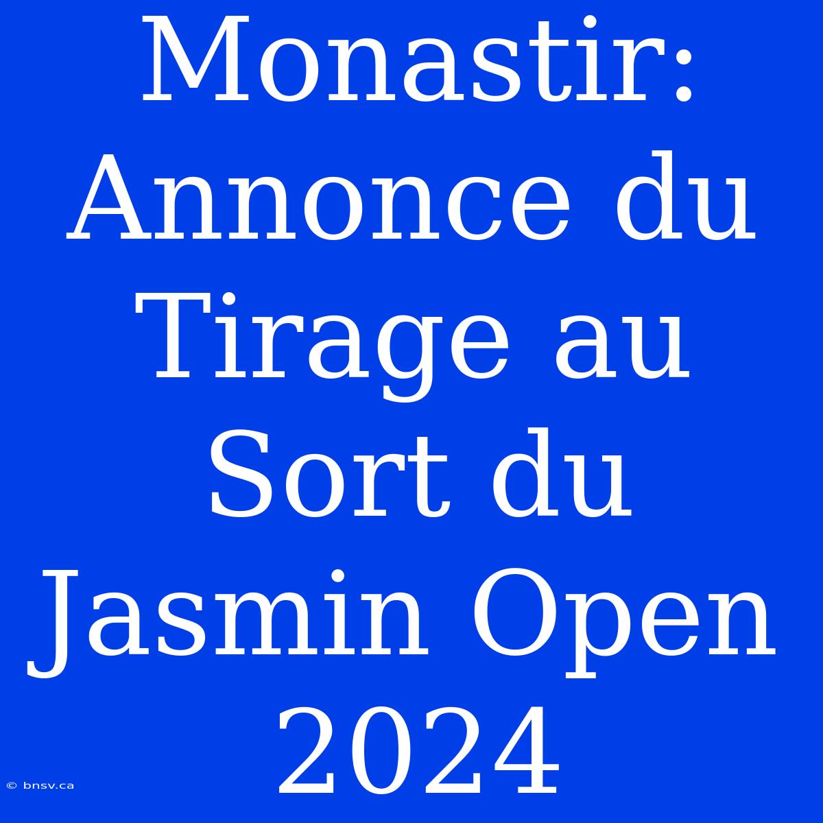 Monastir: Annonce Du Tirage Au Sort Du Jasmin Open 2024