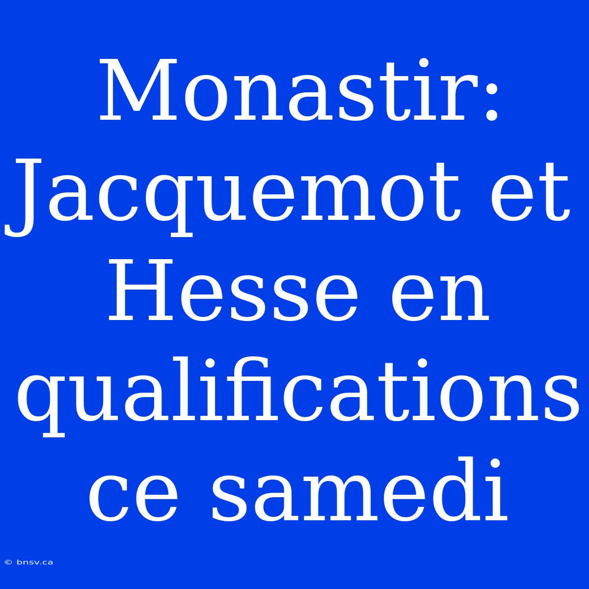 Monastir: Jacquemot Et Hesse En Qualifications Ce Samedi