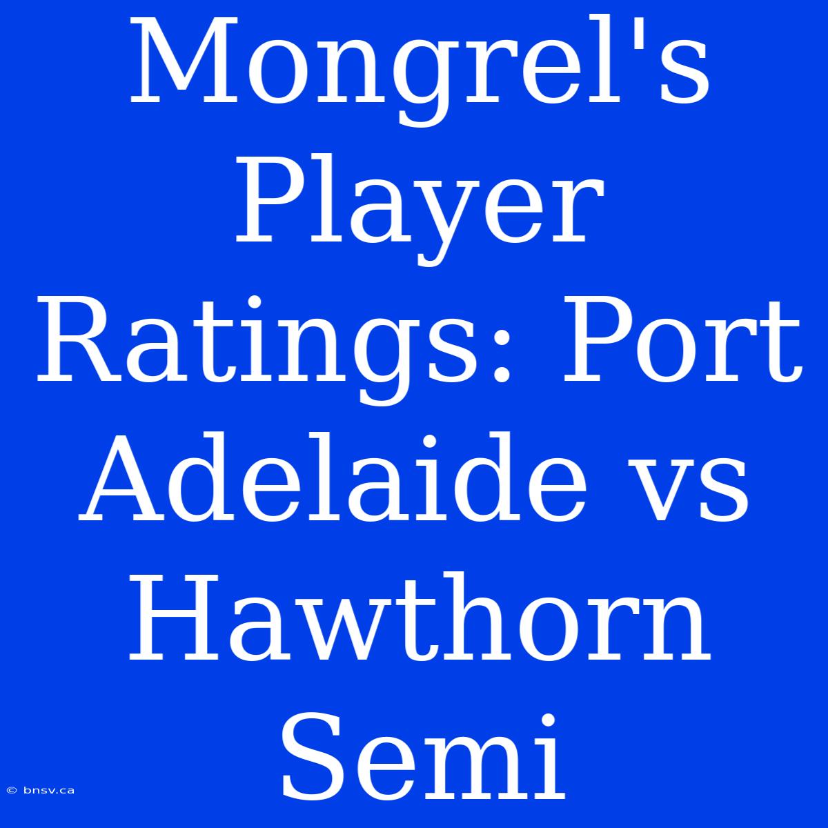 Mongrel's Player Ratings: Port Adelaide Vs Hawthorn Semi