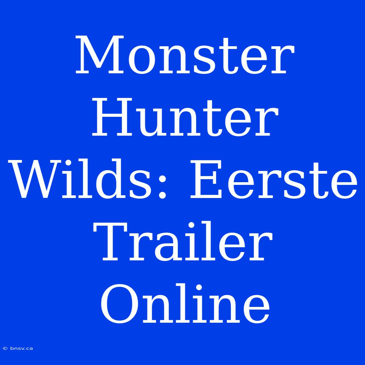 Monster Hunter Wilds: Eerste Trailer Online