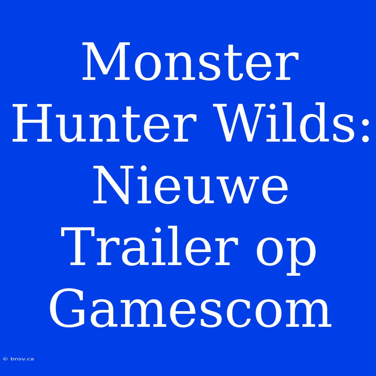 Monster Hunter Wilds: Nieuwe Trailer Op Gamescom