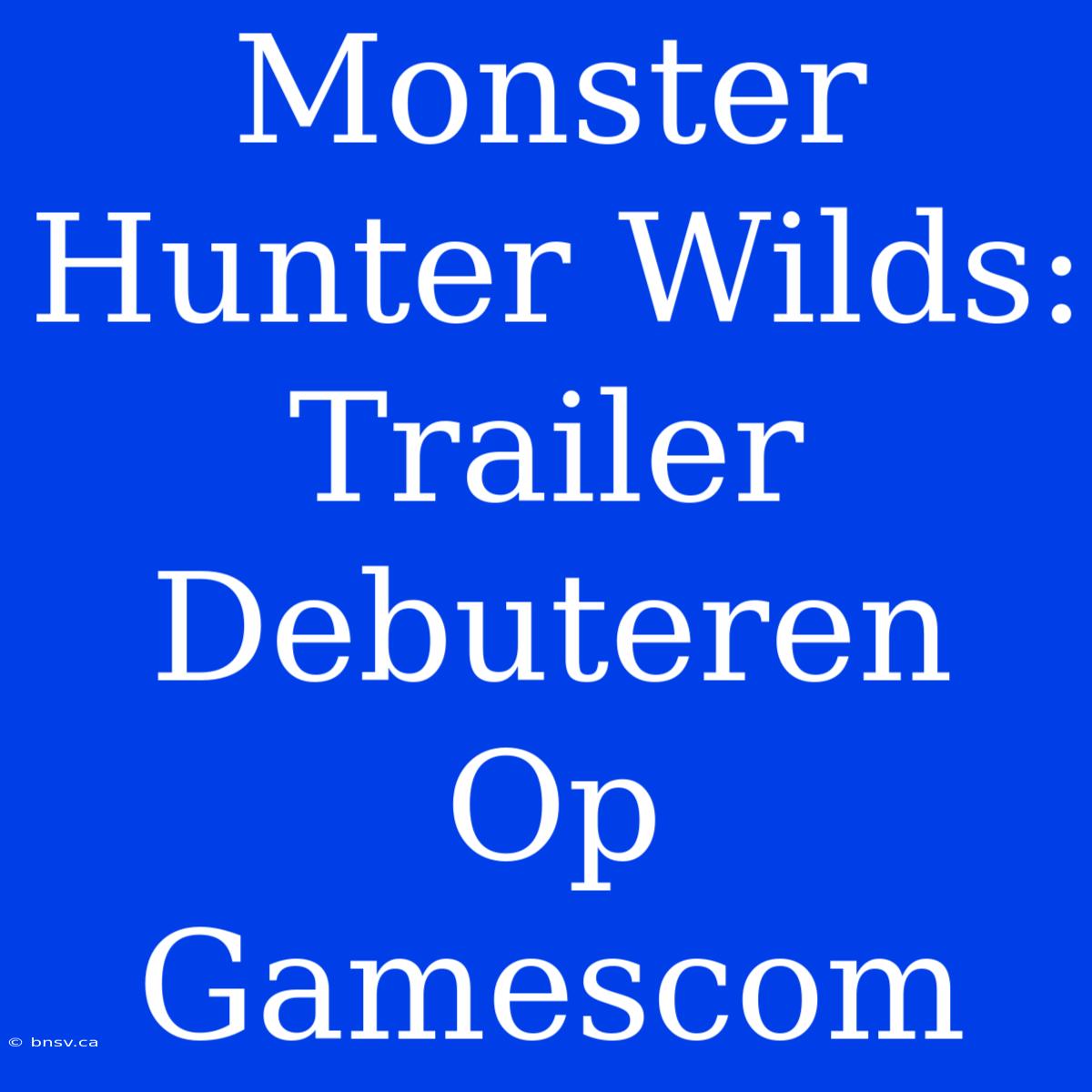 Monster Hunter Wilds: Trailer Debuteren Op Gamescom