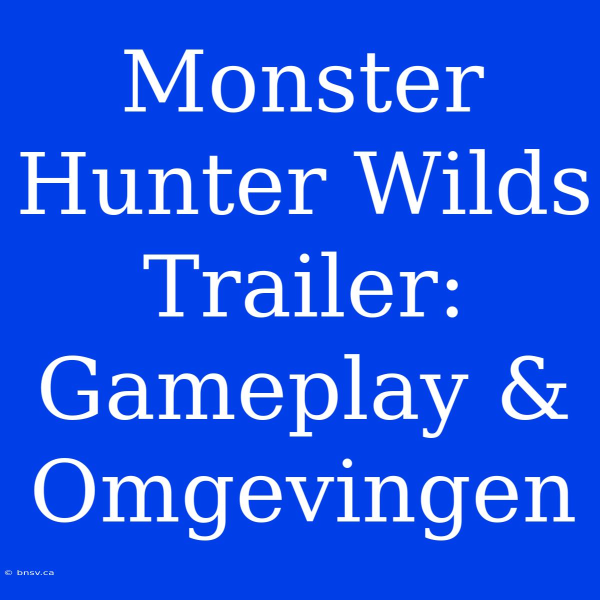 Monster Hunter Wilds Trailer: Gameplay & Omgevingen