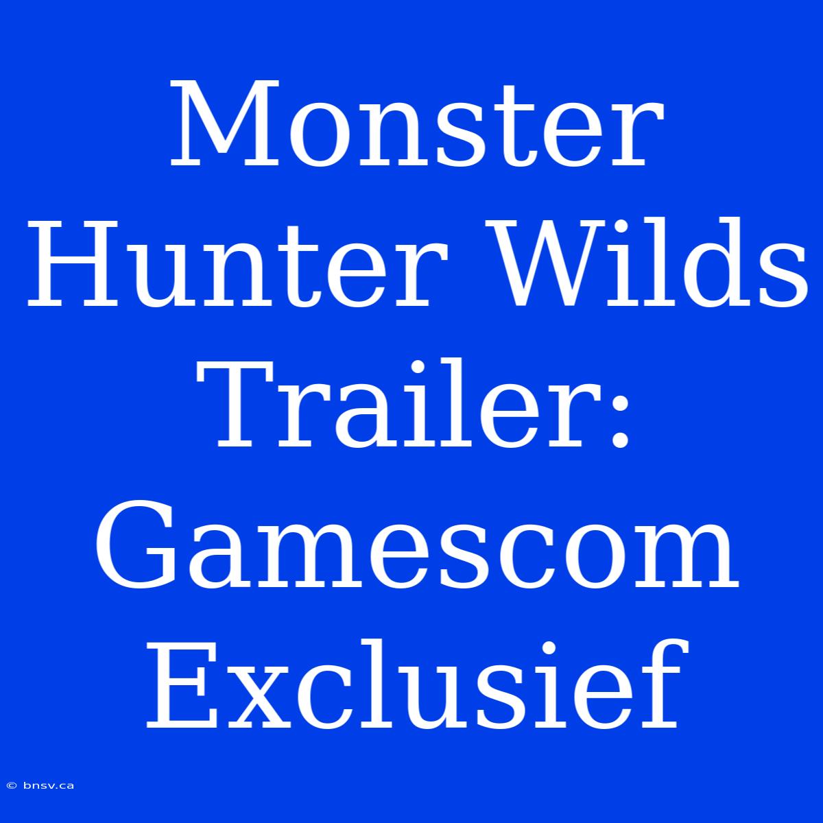 Monster Hunter Wilds Trailer: Gamescom Exclusief