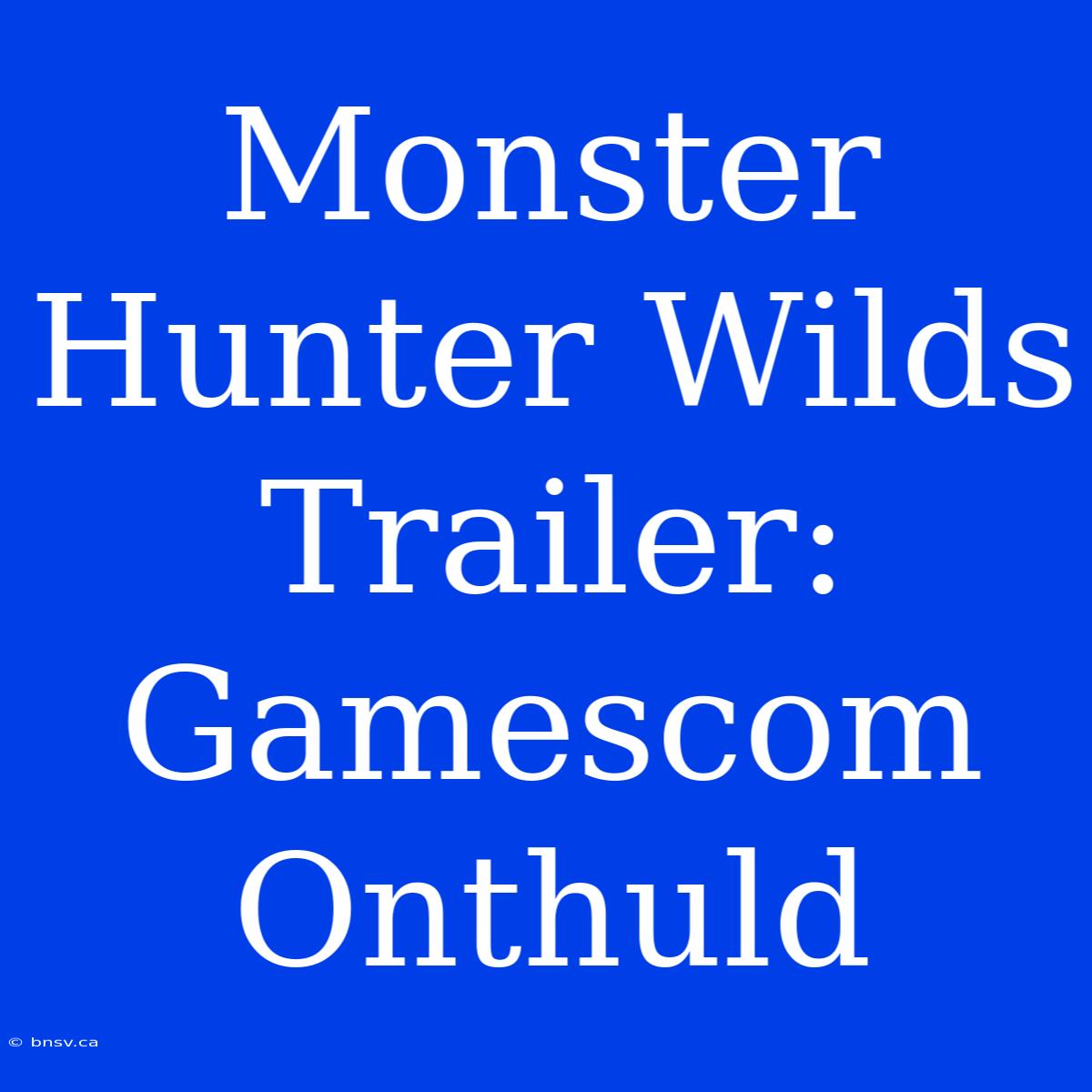 Monster Hunter Wilds Trailer: Gamescom Onthuld