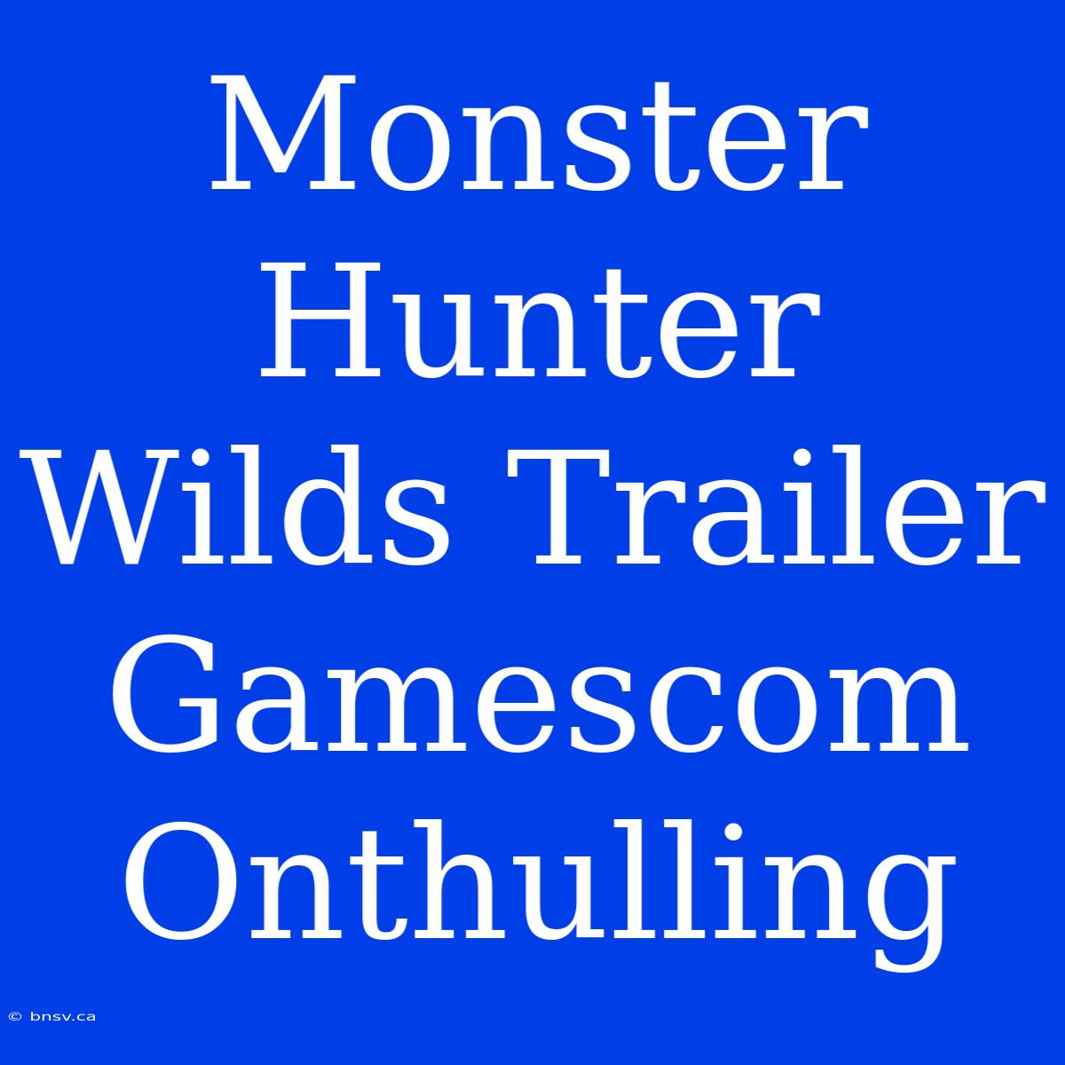 Monster Hunter Wilds Trailer Gamescom Onthulling