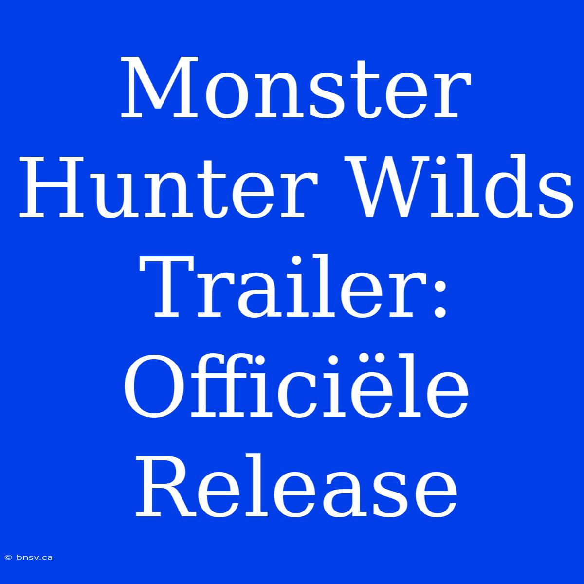 Monster Hunter Wilds Trailer: Officiële Release