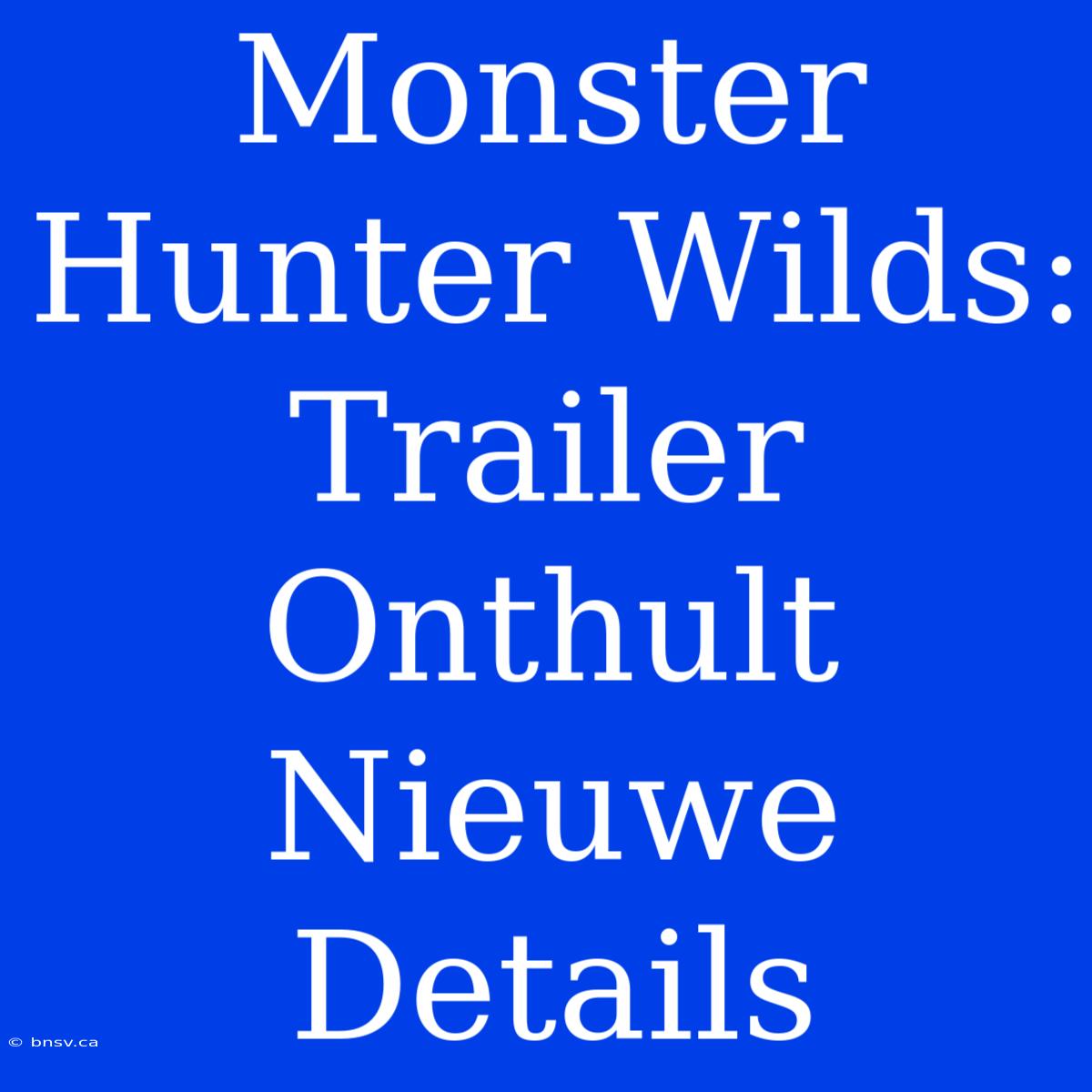 Monster Hunter Wilds: Trailer Onthult Nieuwe Details