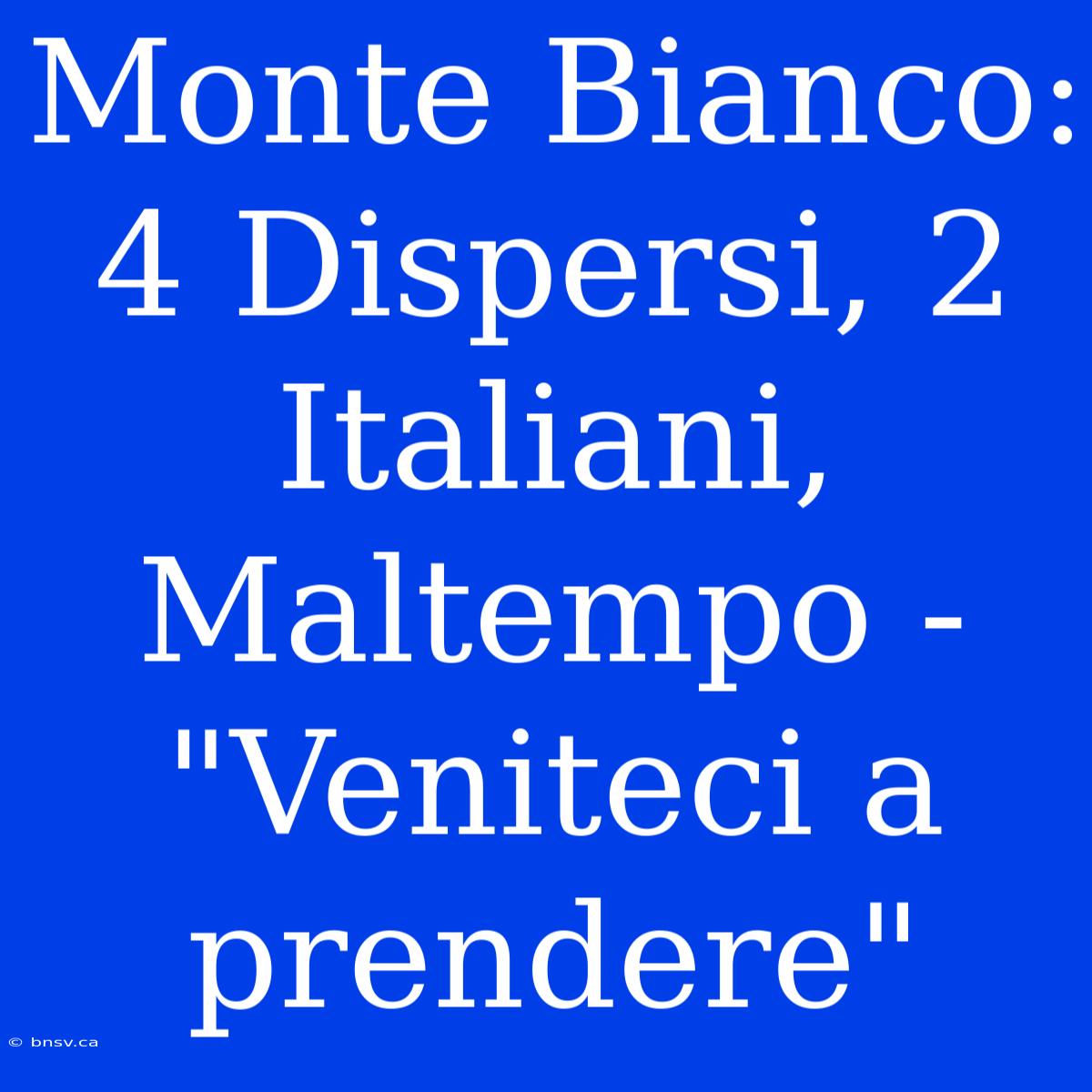 Monte Bianco: 4 Dispersi, 2 Italiani, Maltempo - 