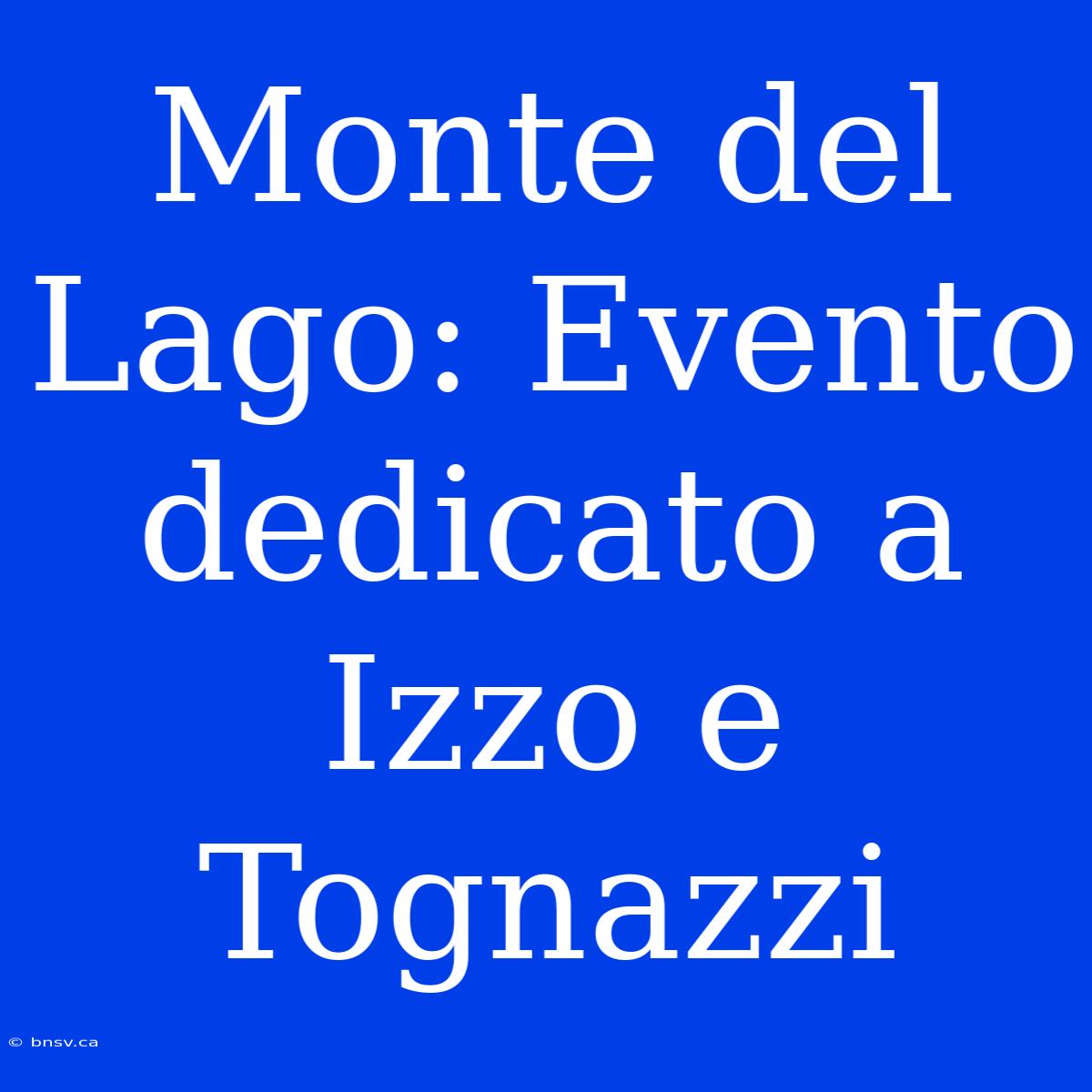 Monte Del Lago: Evento Dedicato A Izzo E Tognazzi