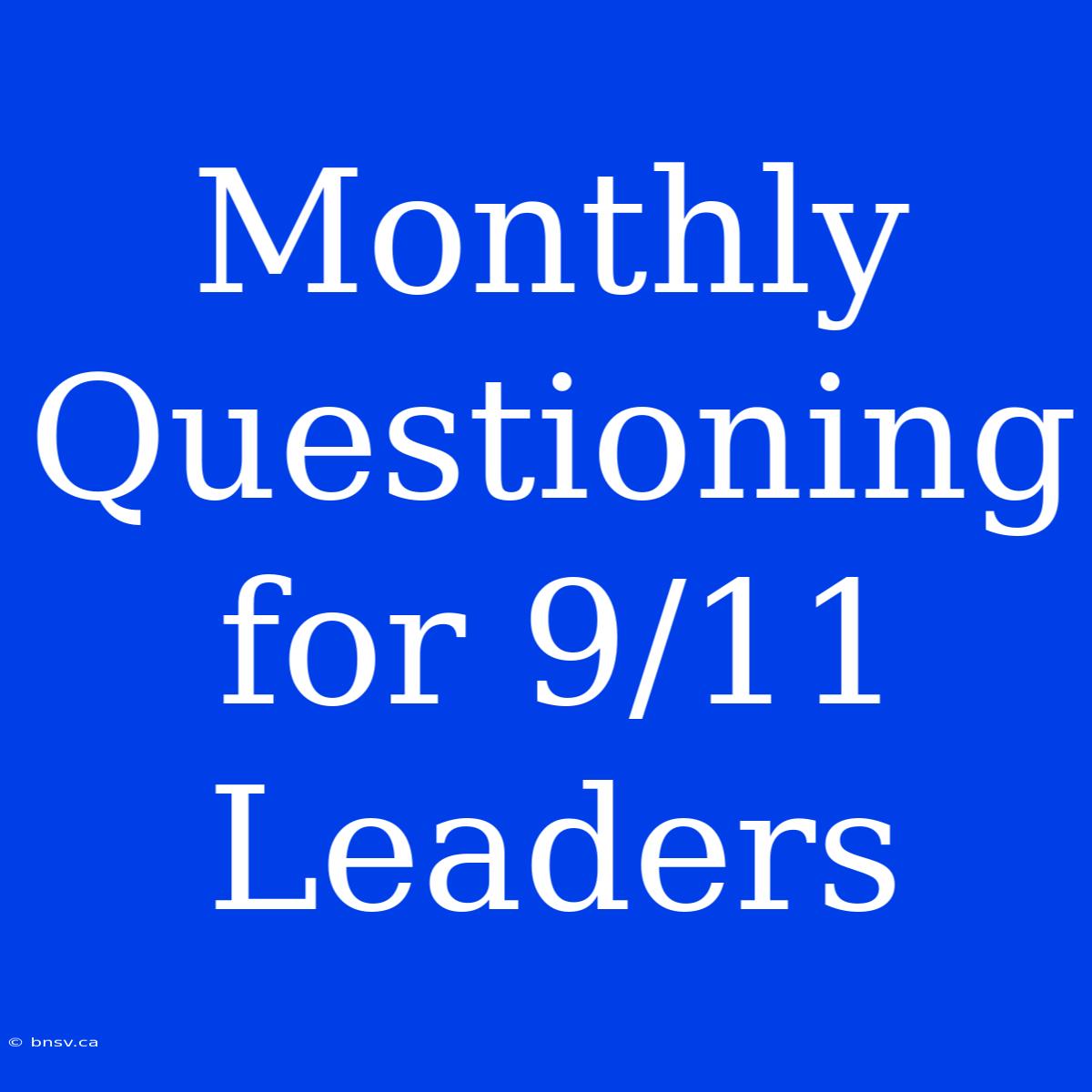 Monthly Questioning For 9/11 Leaders