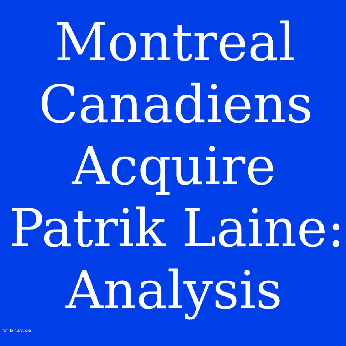 Montreal Canadiens Acquire Patrik Laine: Analysis