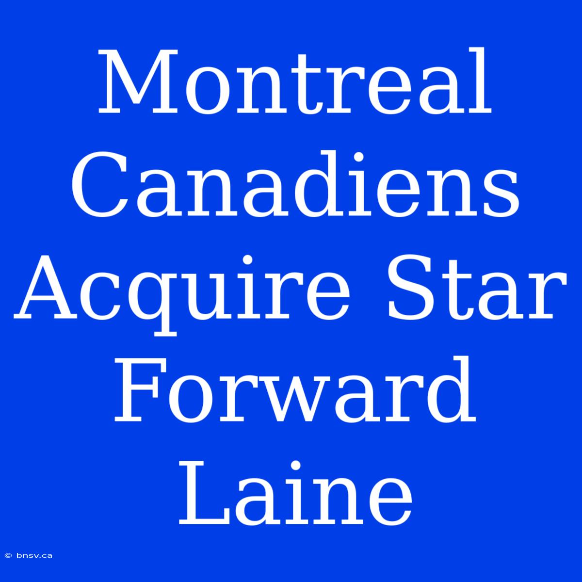 Montreal Canadiens Acquire Star Forward Laine