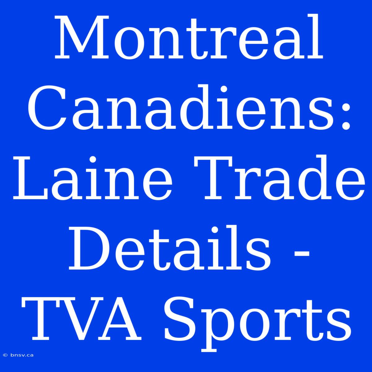 Montreal Canadiens: Laine Trade Details - TVA Sports