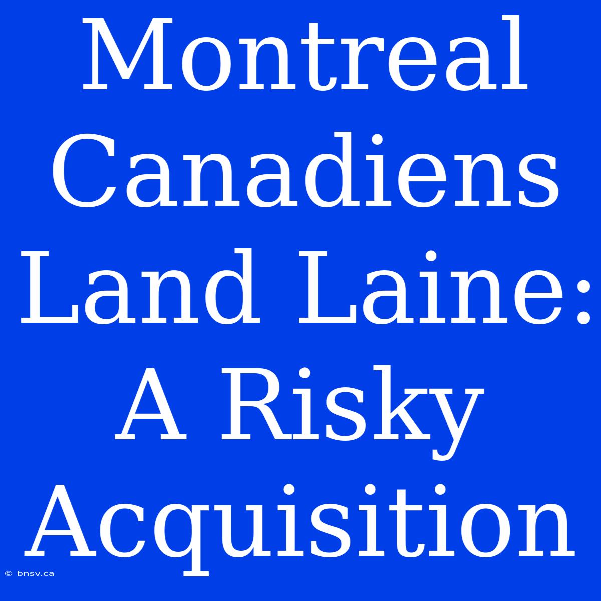 Montreal Canadiens Land Laine: A Risky Acquisition