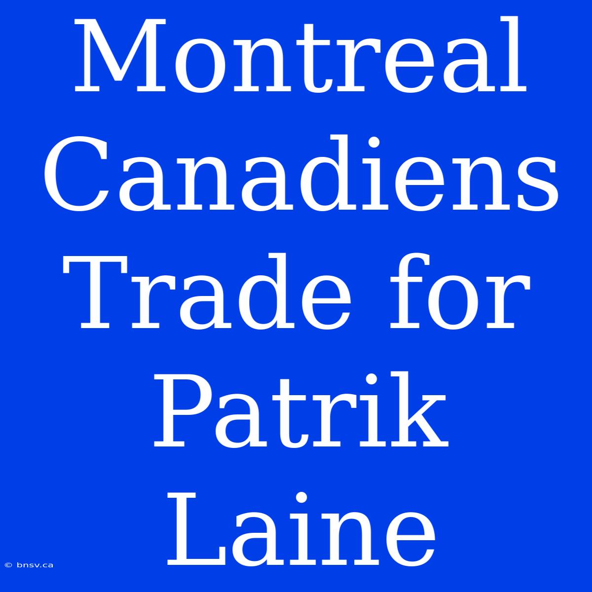 Montreal Canadiens Trade For Patrik Laine