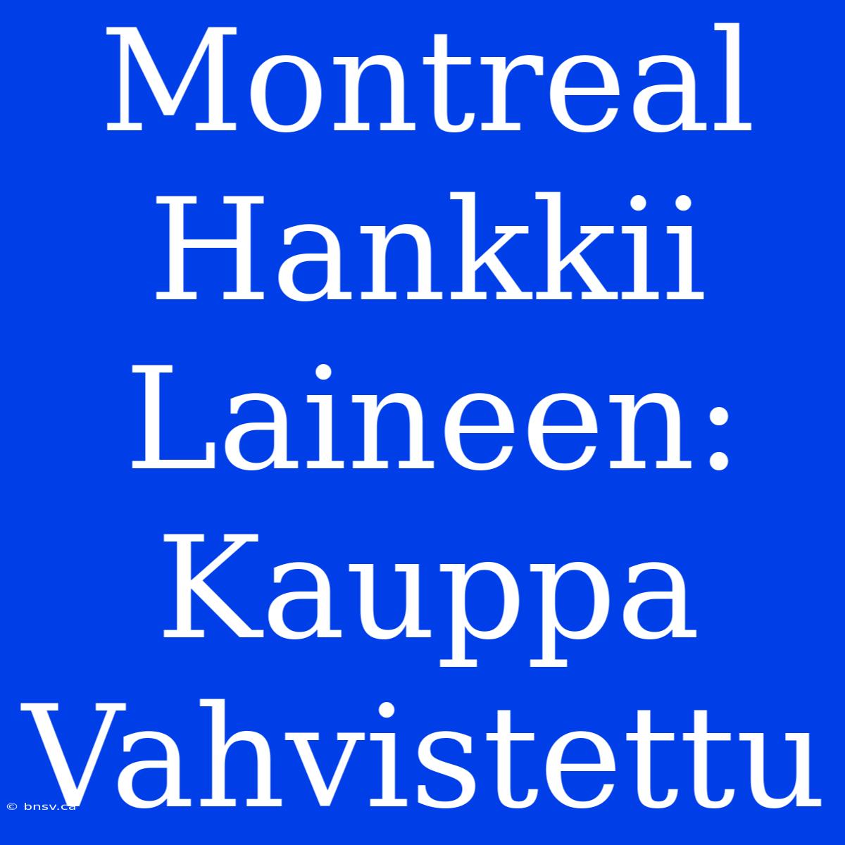 Montreal Hankkii Laineen: Kauppa Vahvistettu