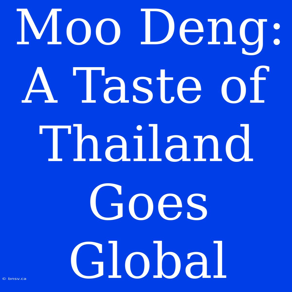 Moo Deng: A Taste Of Thailand Goes Global