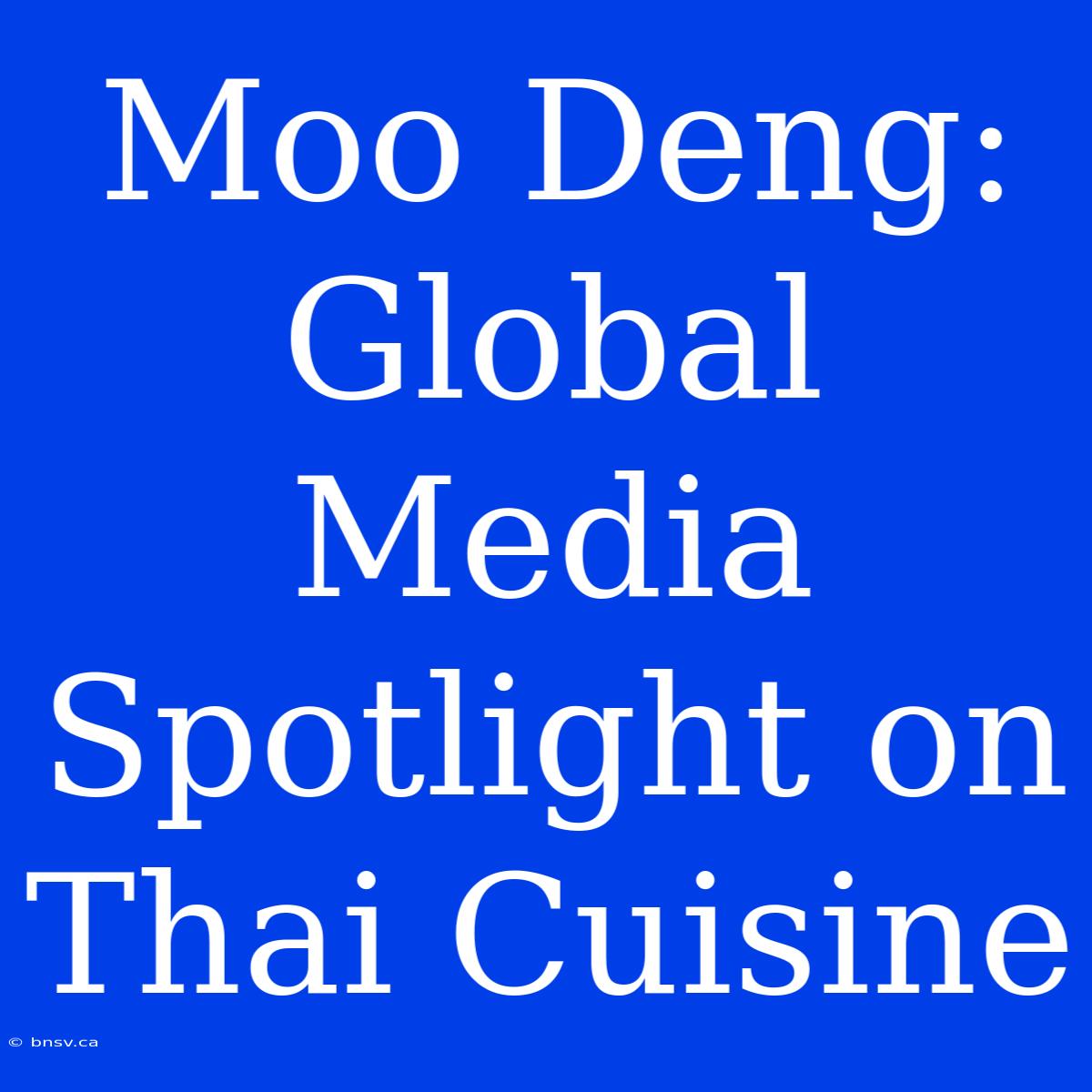 Moo Deng: Global Media Spotlight On Thai Cuisine