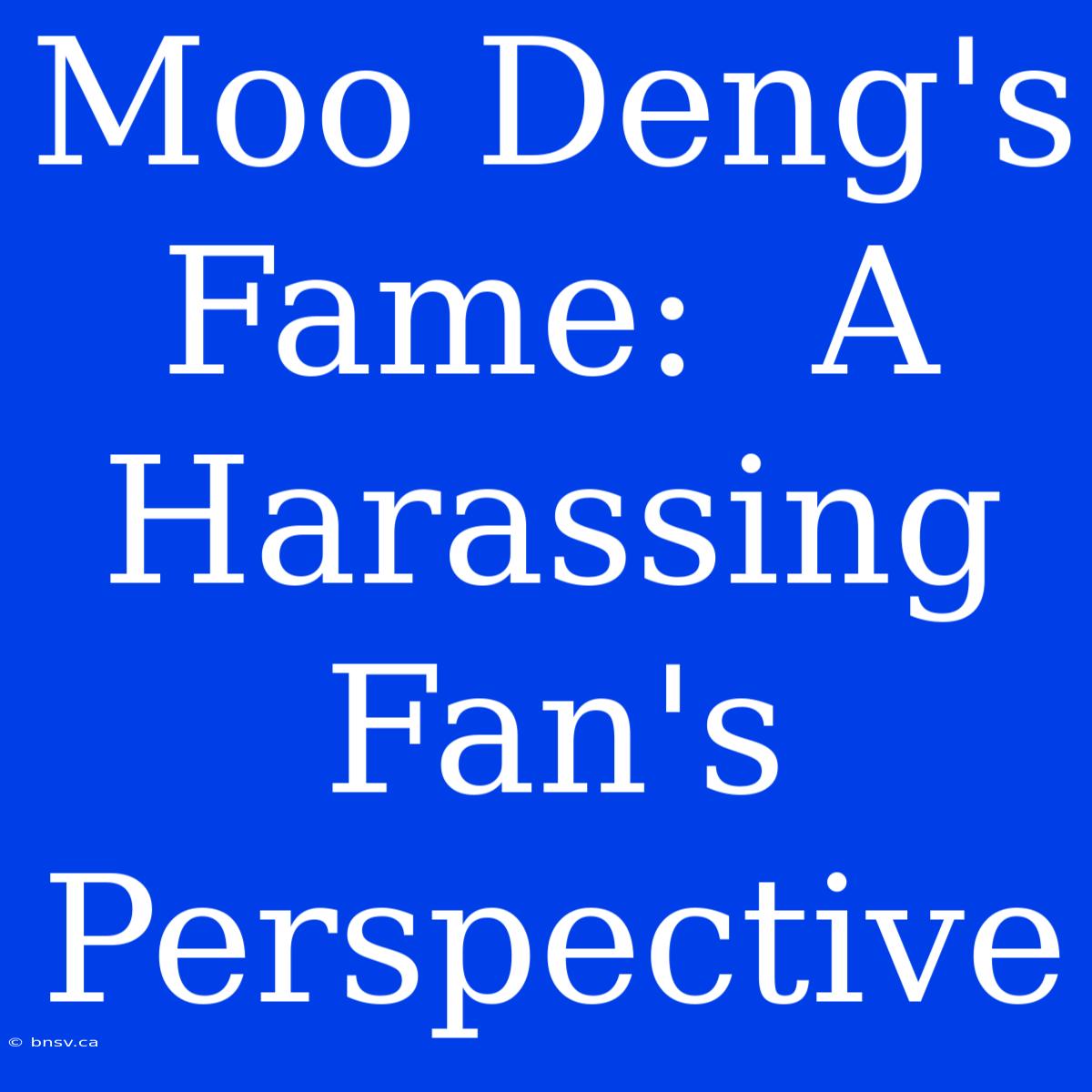 Moo Deng's Fame:  A Harassing Fan's Perspective