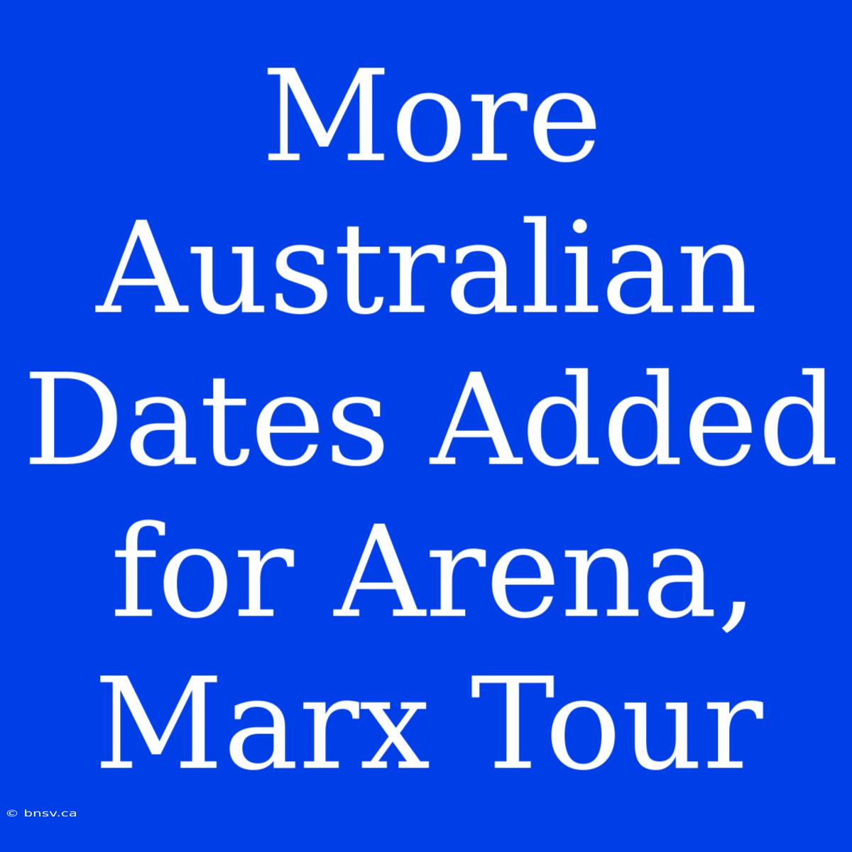 More Australian Dates Added For Arena, Marx Tour