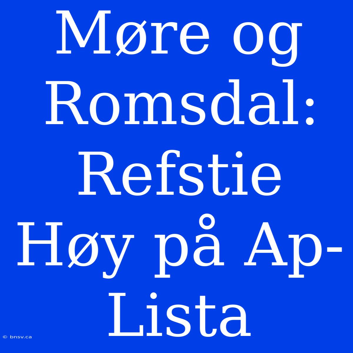 Møre Og Romsdal: Refstie Høy På Ap-Lista