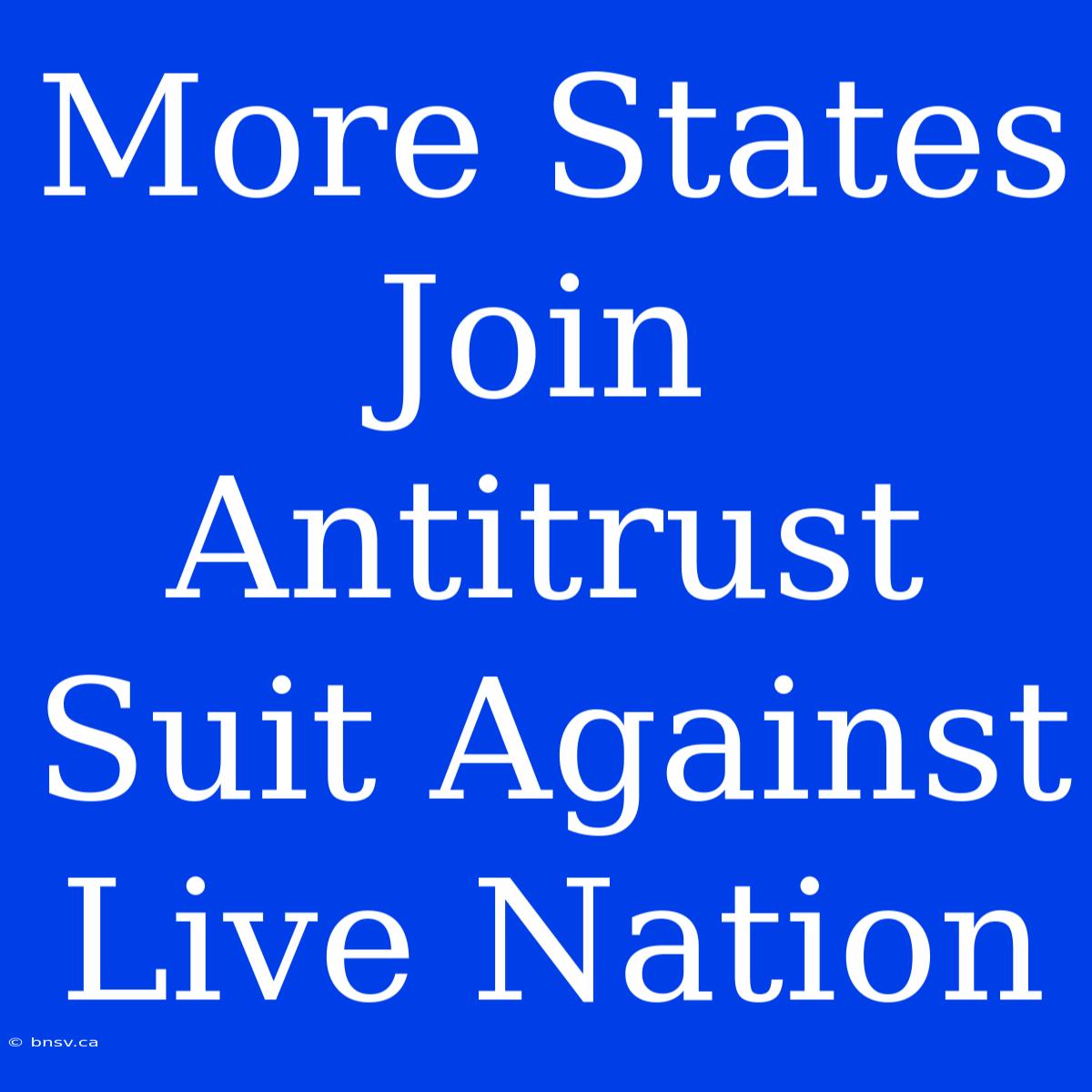 More States Join Antitrust Suit Against Live Nation