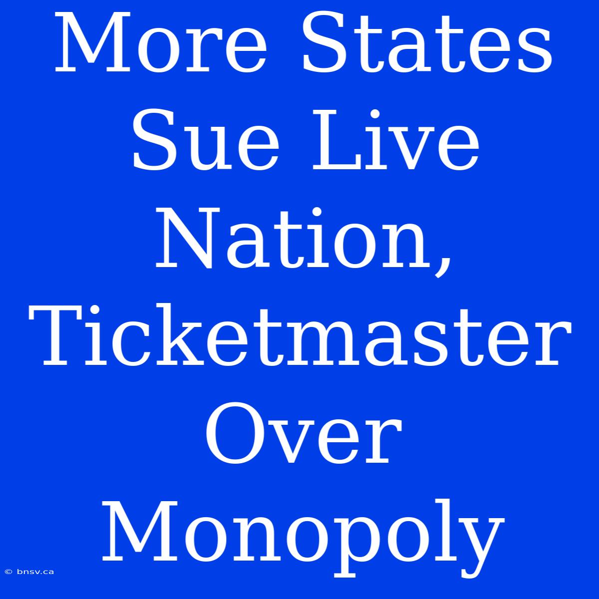 More States Sue Live Nation, Ticketmaster Over Monopoly